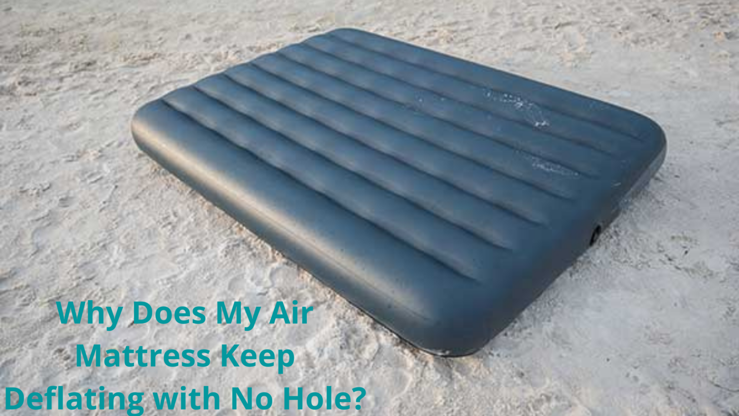 air mattress keeps deflating no holes reddit